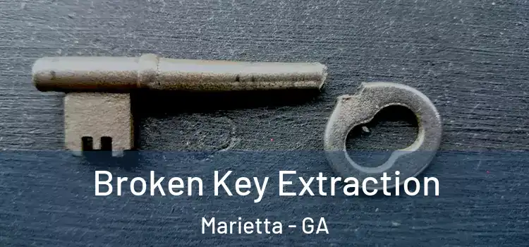 Broken Key Extraction Marietta - GA