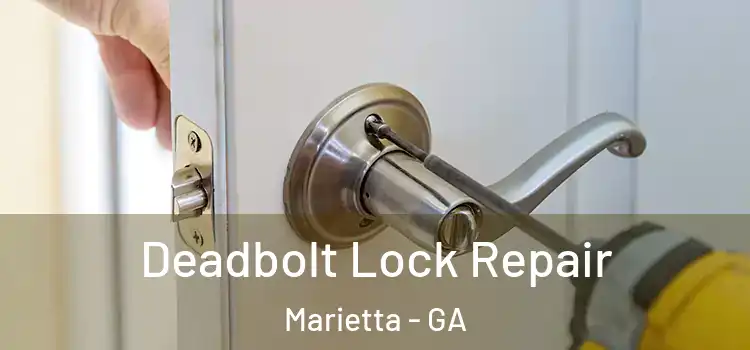 Deadbolt Lock Repair Marietta - GA