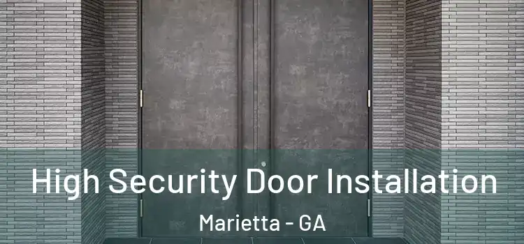 High Security Door Installation Marietta - GA
