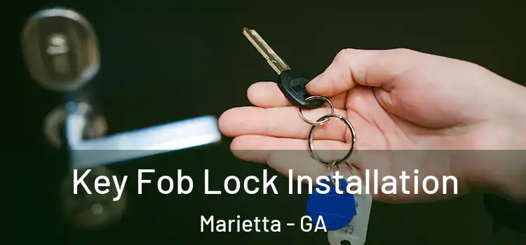 Key Fob Lock Installation Marietta - GA